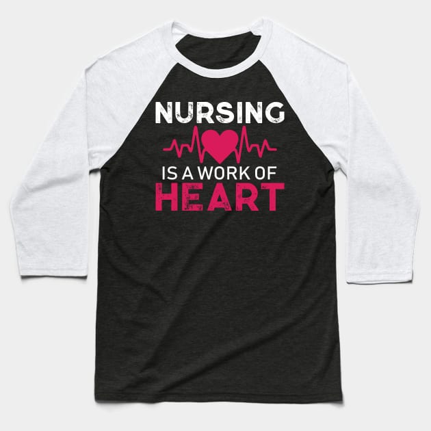 Nursing is a Work of Heart Nursing Gift Baseball T-Shirt by TheLostLatticework